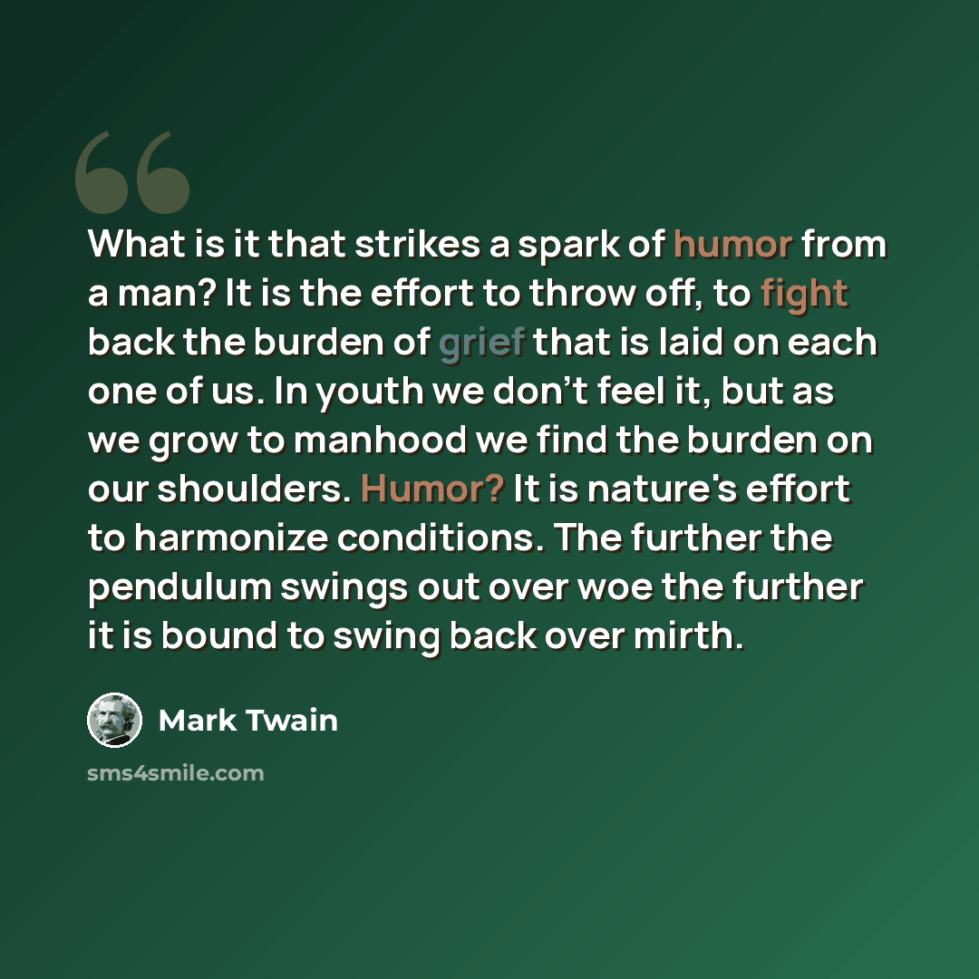“What is it that strikes a spark of humor from a man? It is the effort to throw off, to fight back the burden of grief that is laid on each one of us. In youth we don't feel it, but as we grow to manhood we find the burden on our shoulders. Humor? It is nature's effort to harmonize conditions. The…” quote by Mark Twain