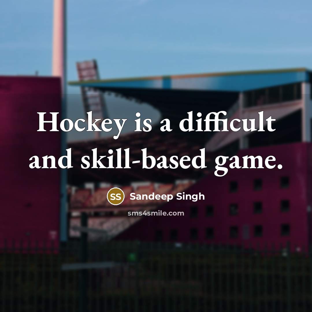 “Hockey is a difficult and skill-based game.” quote by Sandeep Singh