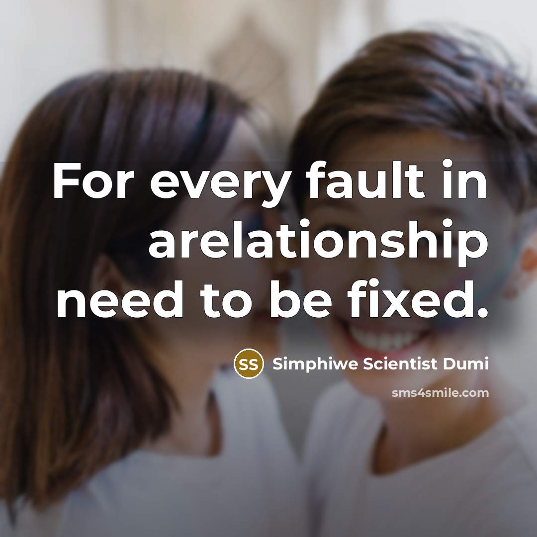“For every fault in arelationship need to be fixed.” quote by Simphiwe Scientist Dumi