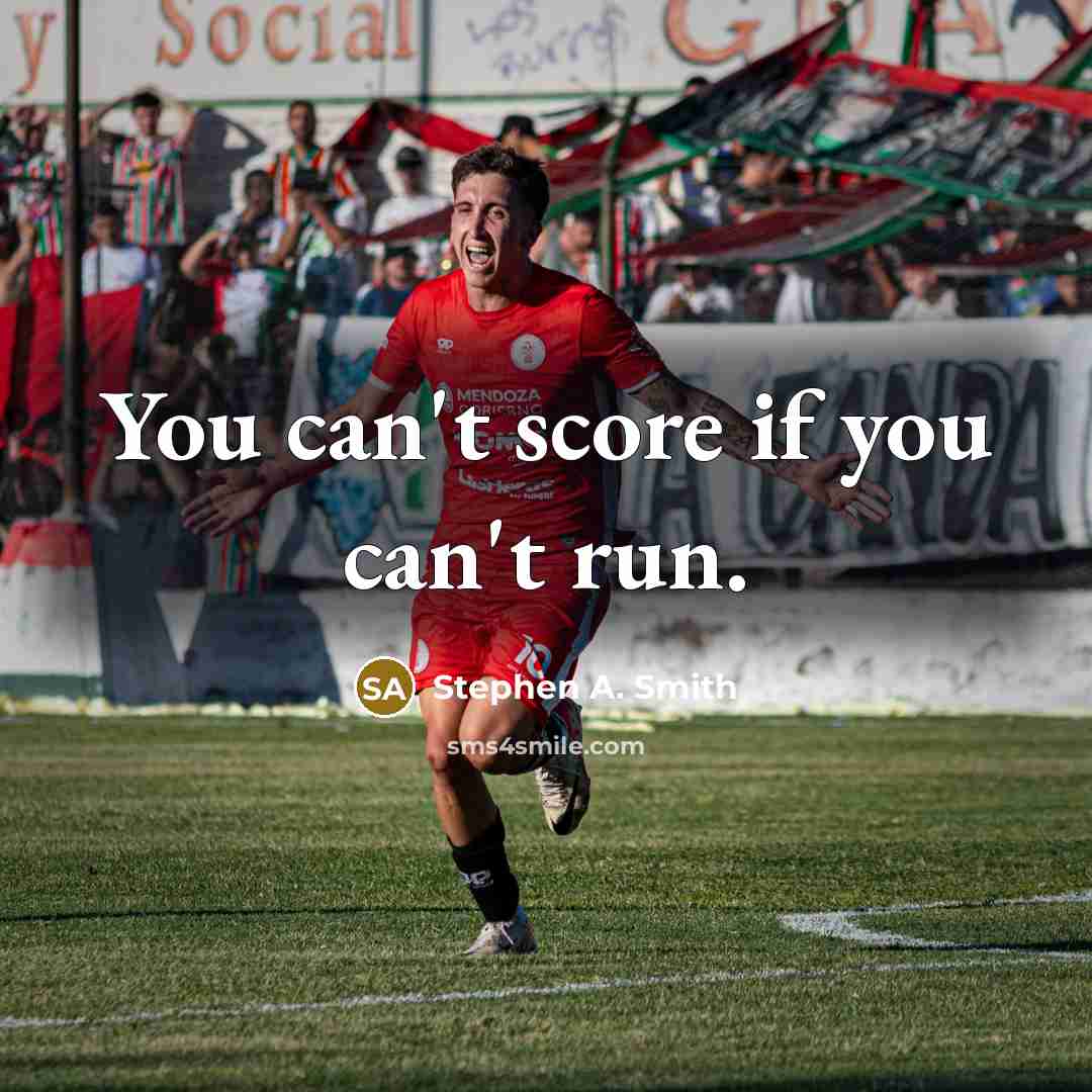 “You can't score if you can't run.” quote by Stephen A. Smith