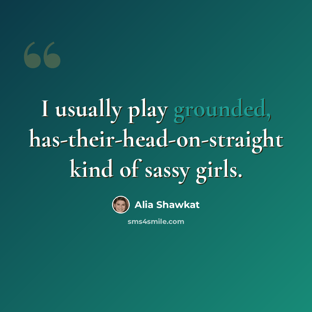 “I usually play grounded, has-their-head-on-straight kind of sassy girls.” quote by Alia Shawkat