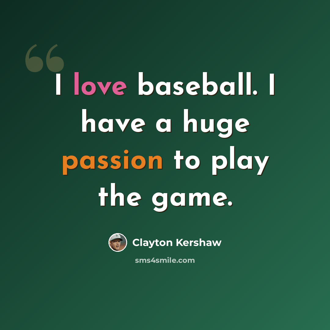 “I love baseball. I have a huge passion to play the game.” quote by Clayton Kershaw