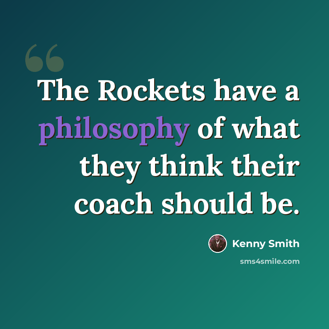 “The Rockets have a philosophy of what they think their coach should be.” quote by Kenny Smith