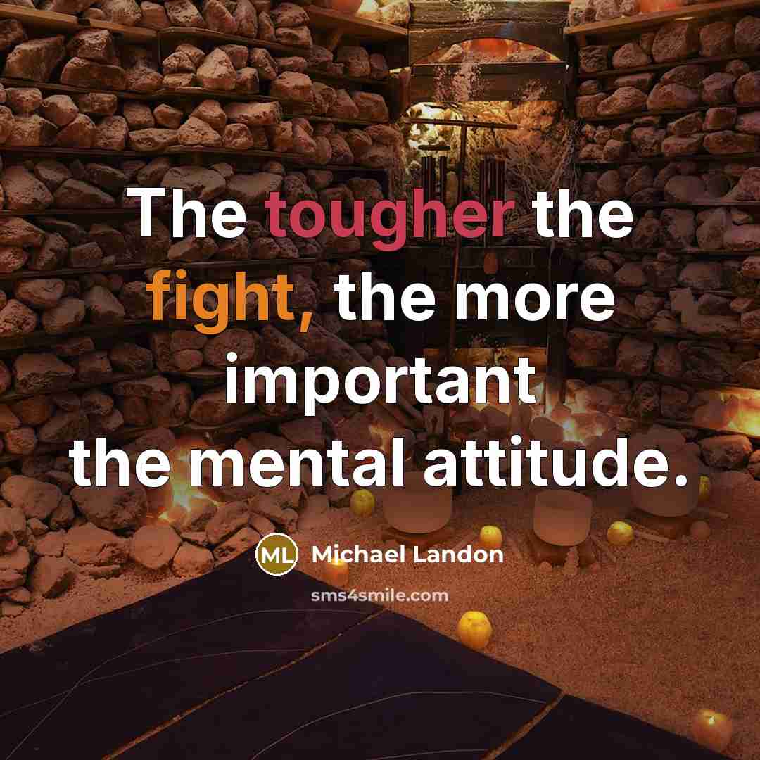 “The tougher the fight, the more important the mental attitude.” quote by Michael Landon