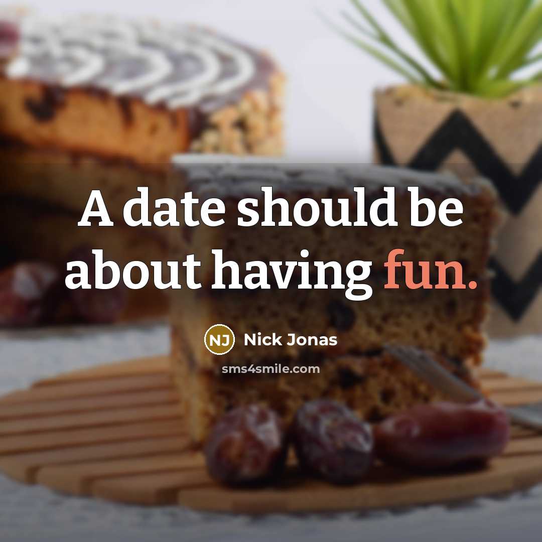 “A date should be about having fun.” quote by Nick Jonas