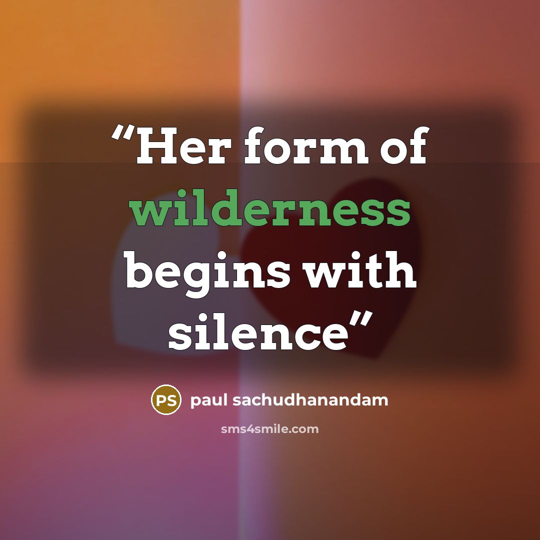“Her form of wilderness begins with silence” quote by paul sachudhanandam