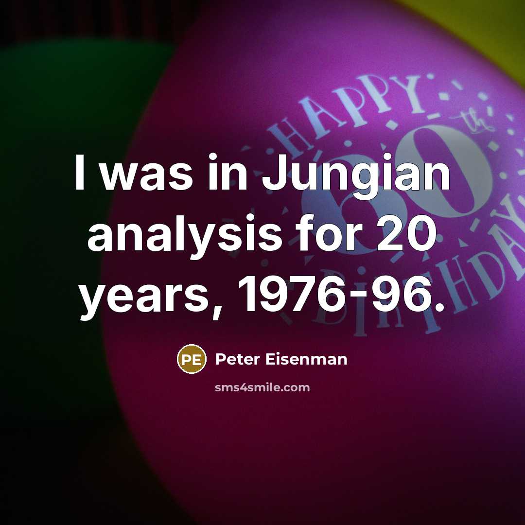 “I was in Jungian analysis for 20 years, 1976-96.” quote by Peter Eisenman