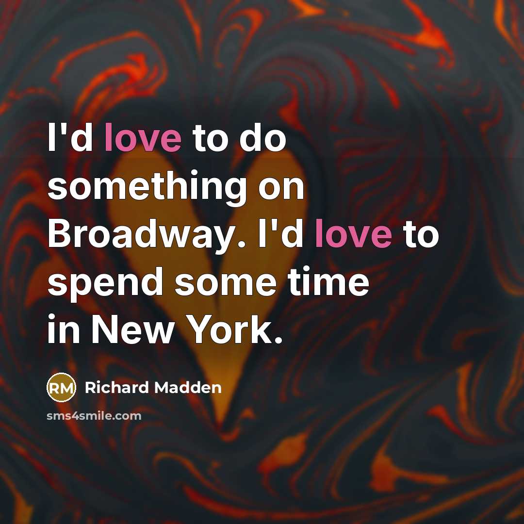 “I'd love to do something on Broadway. I'd love to spend some time in New York.” quote by Richard Madden