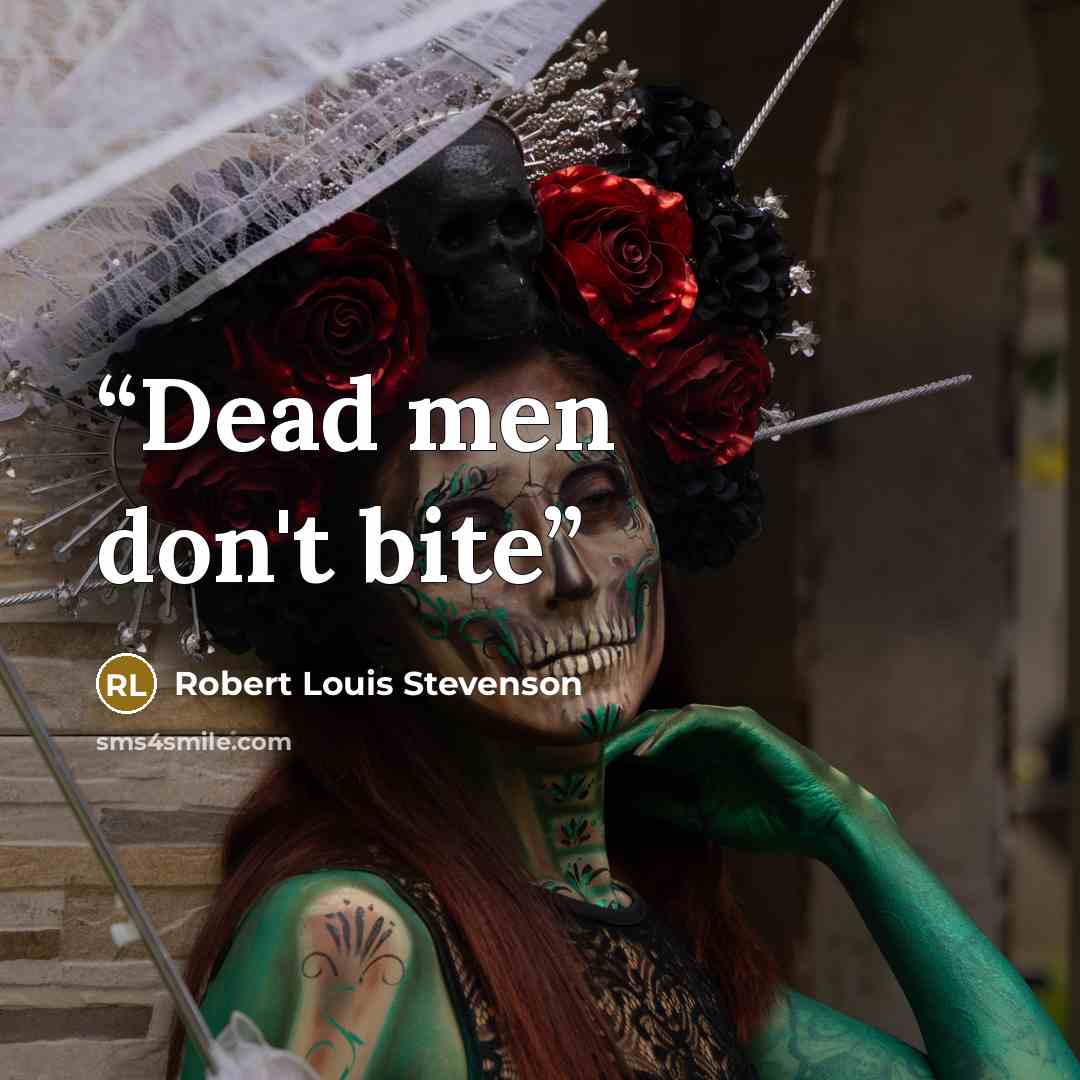 “Dead men don't bite” quote by Robert Louis Stevenson