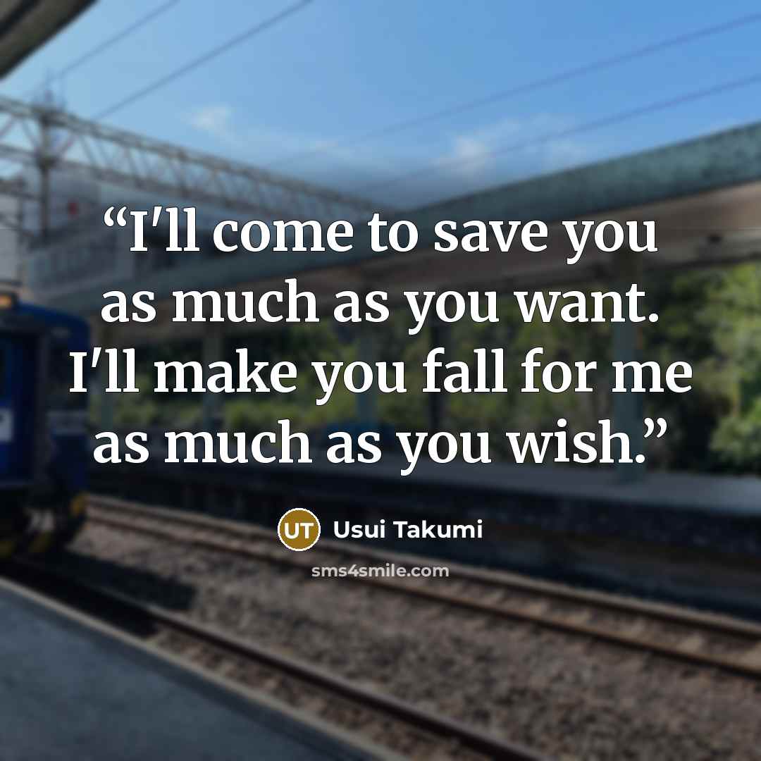 “I'll come to save you as much as you want. I'll make you fall for me as much as you wish.” quote by Usui Takumi