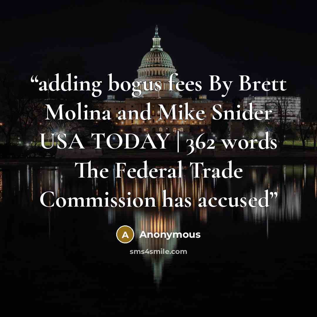 “adding bogus fees By Brett Molina and Mike Snider USA TODAY | 362 words The Federal Trade Commission has accused” quote by Anonymous