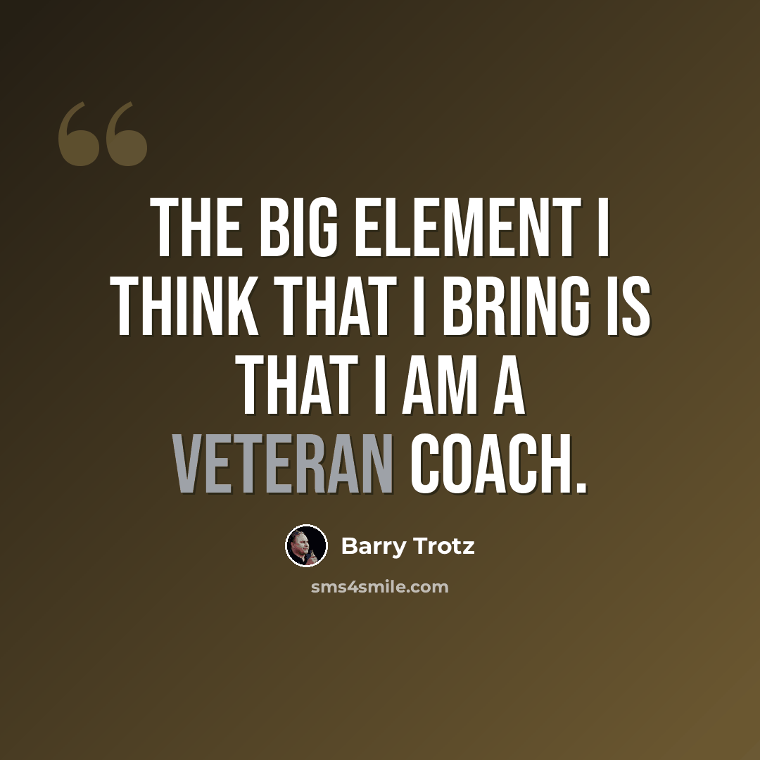 “The big element I think that I bring is that I am a veteran coach.” quote by Barry Trotz