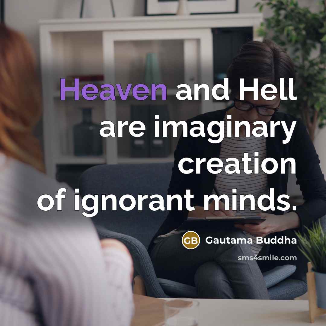 “Heaven and Hell are imaginary creation of ignorant minds.” quote by Gautama Buddha