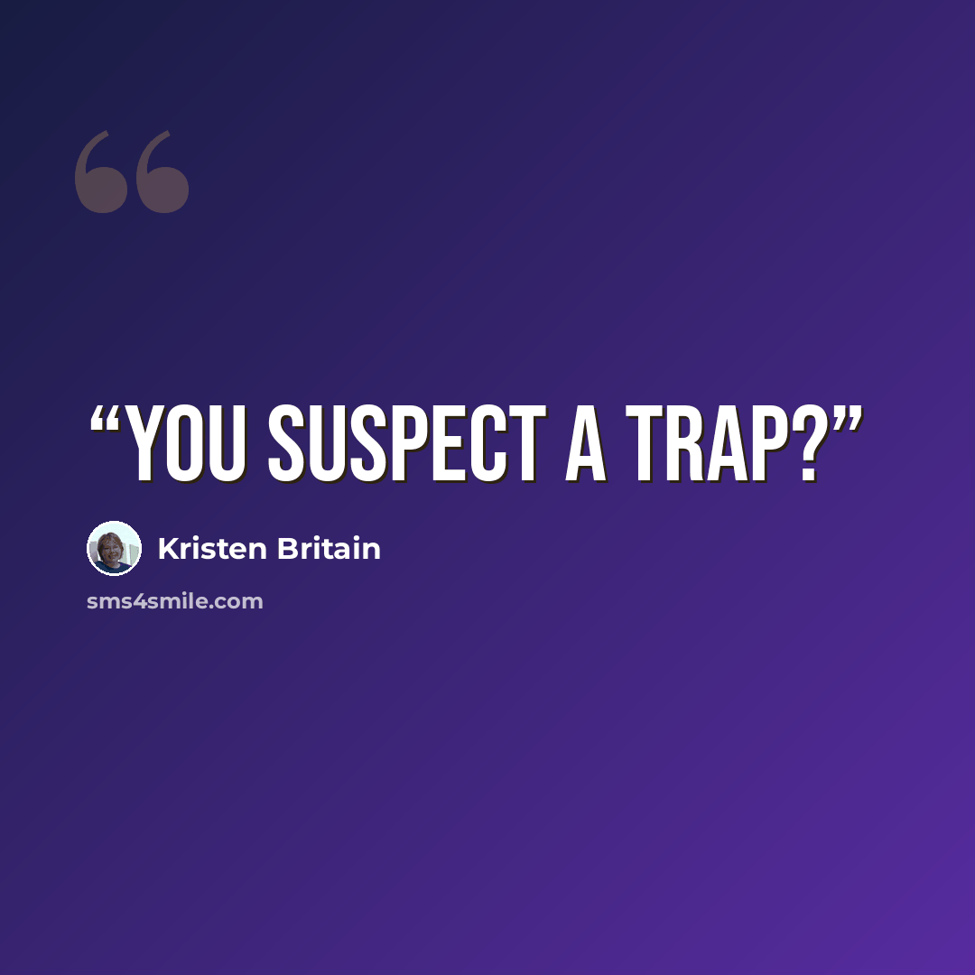 “You suspect a trap?” quote by Kristen Britain