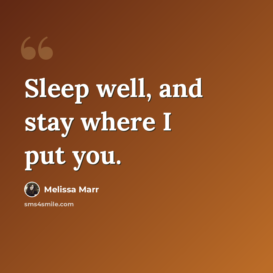 “Sleep well, and stay where I put you.” quote by Melissa Marr