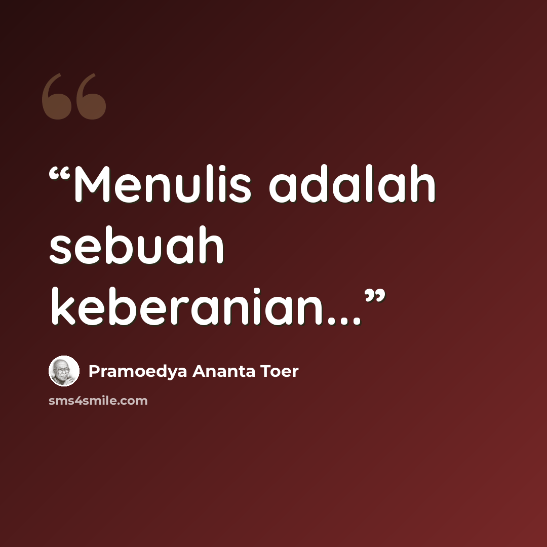 “Menulis adalah sebuah keberanian...” quote by Pramoedya Ananta Toer