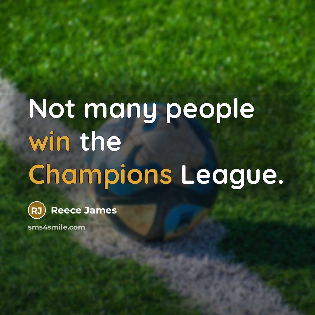 “Not many people win the Champions League.” quote by Reece James