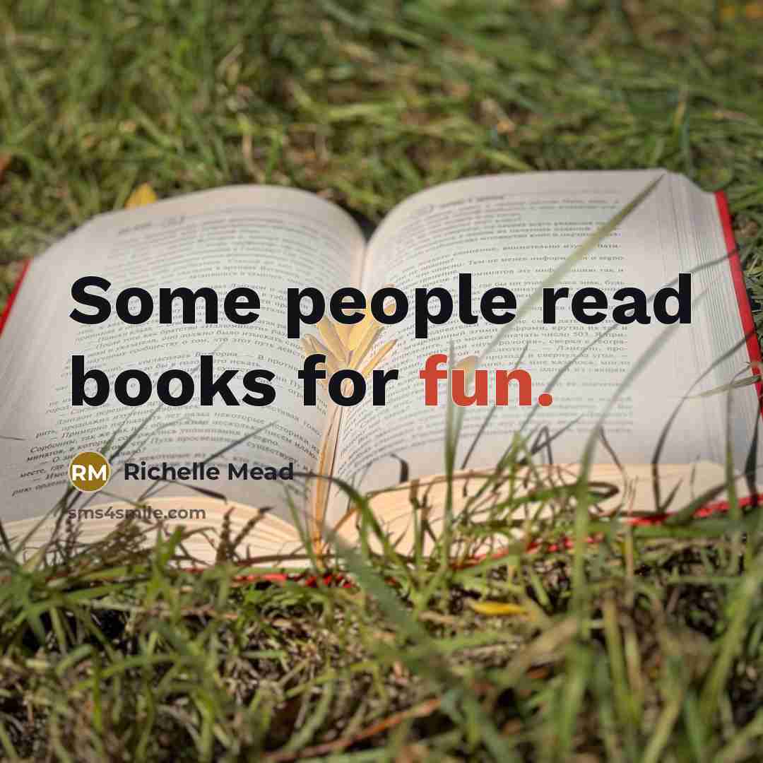 “Some people read books for fun.” quote by Richelle Mead
