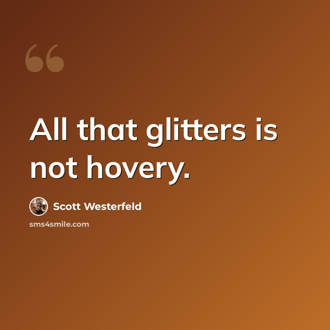 “All that glitters is not hovery.” quote by Scott Westerfeld