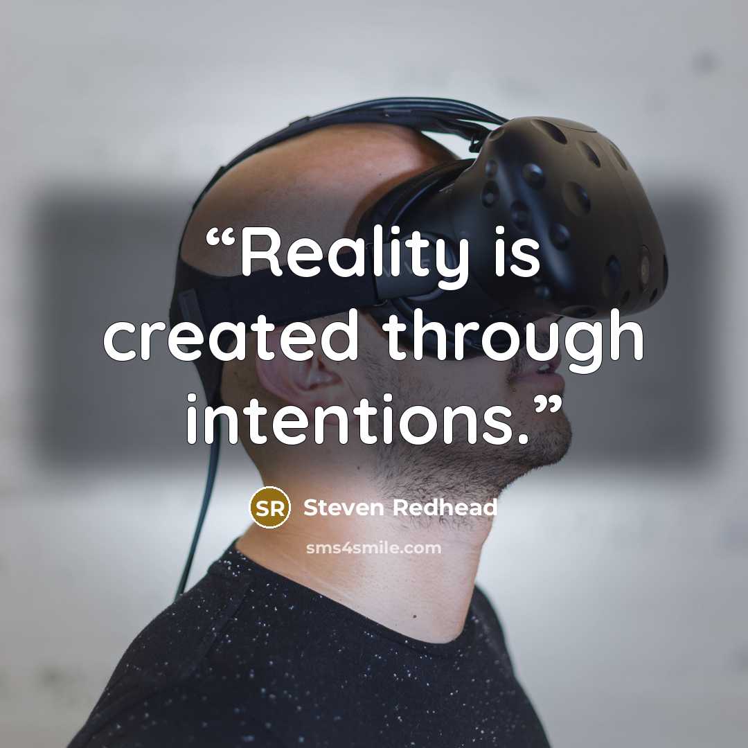 “Reality is created through intentions.” quote by Steven Redhead