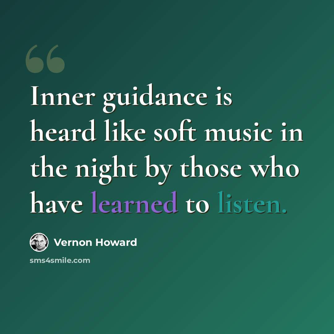 “Inner guidance is heard like soft music in the night by those who have learned to listen.” quote by Vernon Howard
