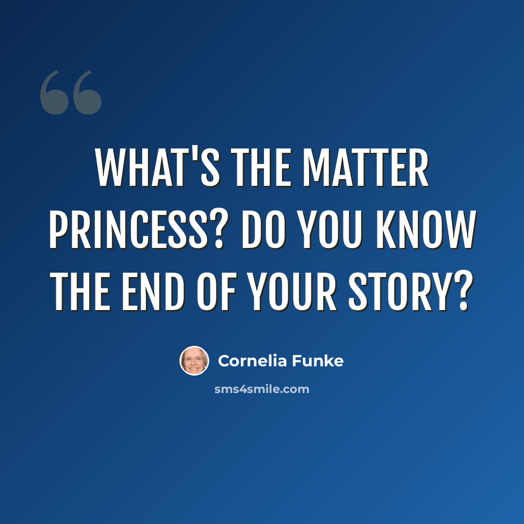 “What's the matter princess? Do you know the end of your story?” quote by Cornelia Funke