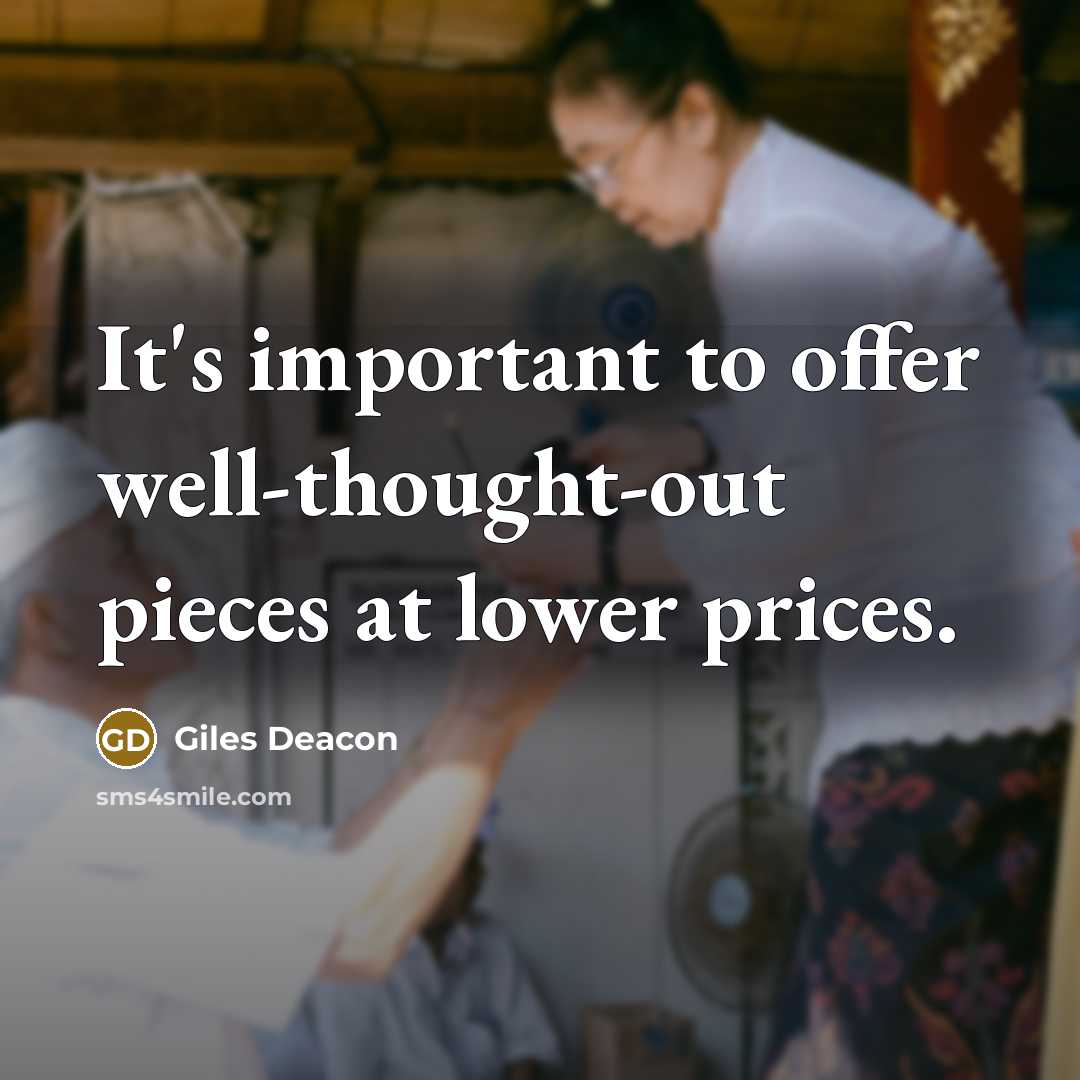 “It's important to offer well-thought-out pieces at lower prices.” quote by Giles Deacon