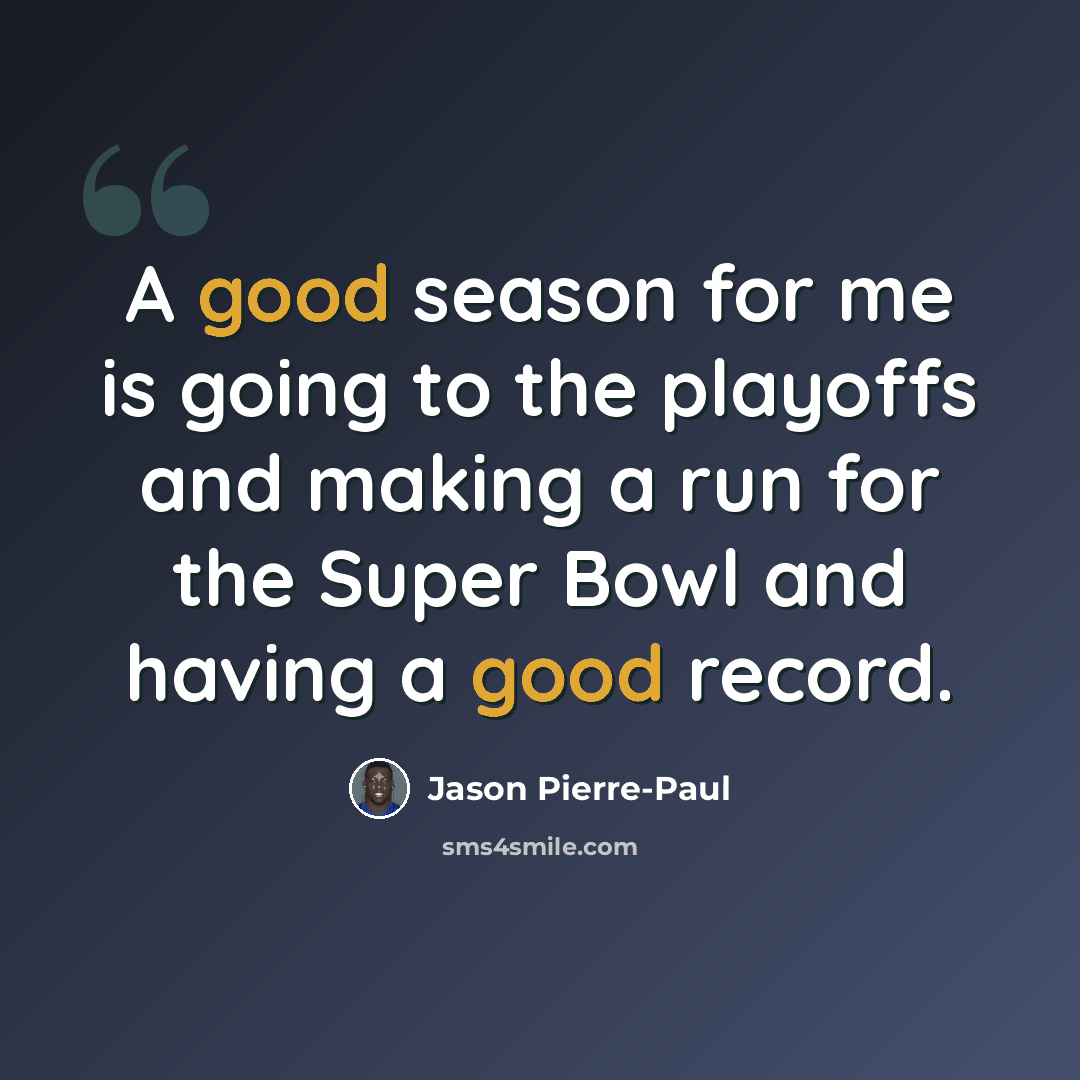 “A good season for me is going to the playoffs and making a run for the Super Bowl and having a good record.” quote by Jason Pierre-Paul
