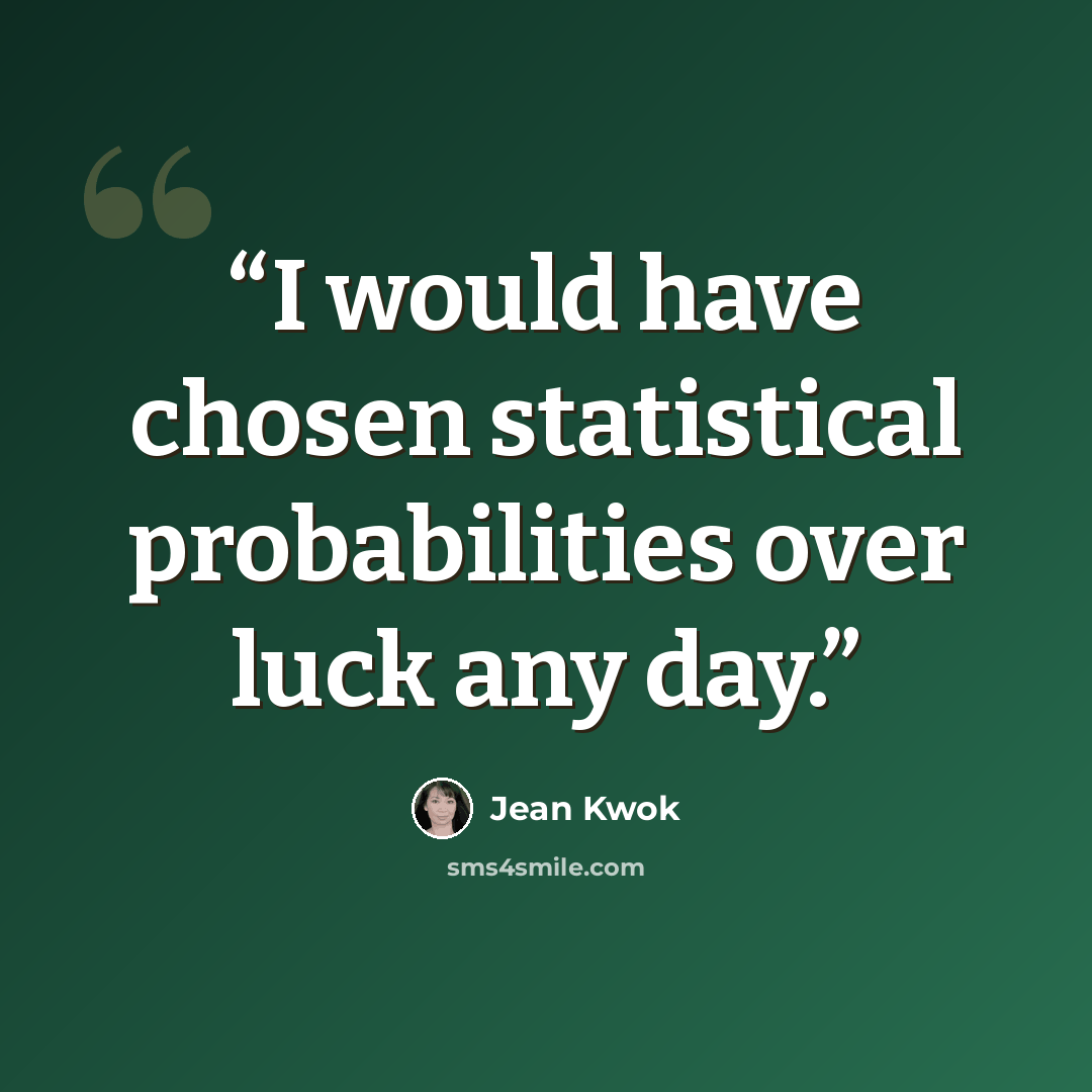 “I would have chosen statistical probabilities over luck any day.” quote by Jean Kwok