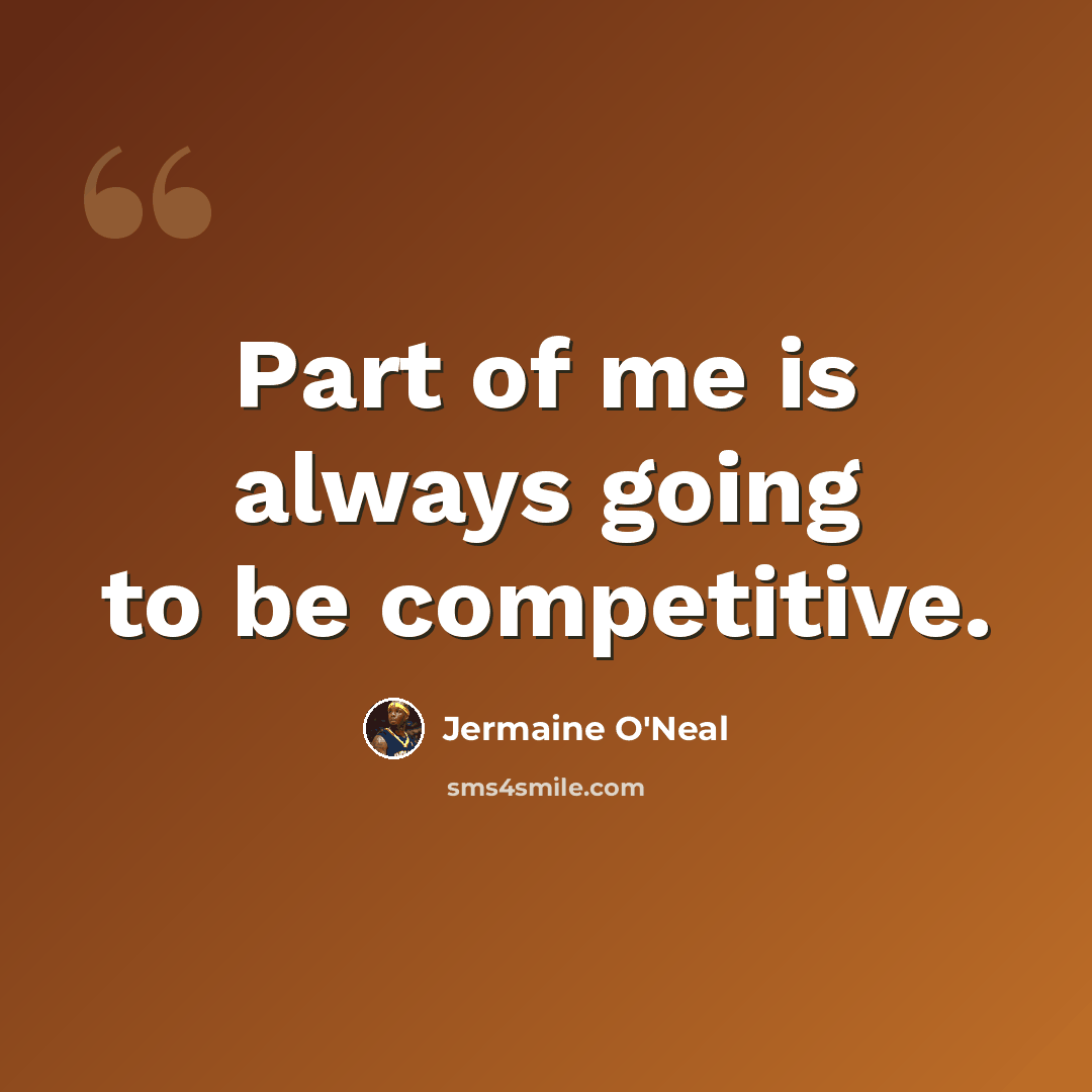 “Part of me is always going to be competitive.” quote by Jermaine O'Neal