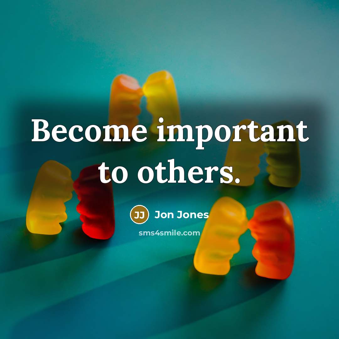 “Become important to others.” quote by Jon Jones
