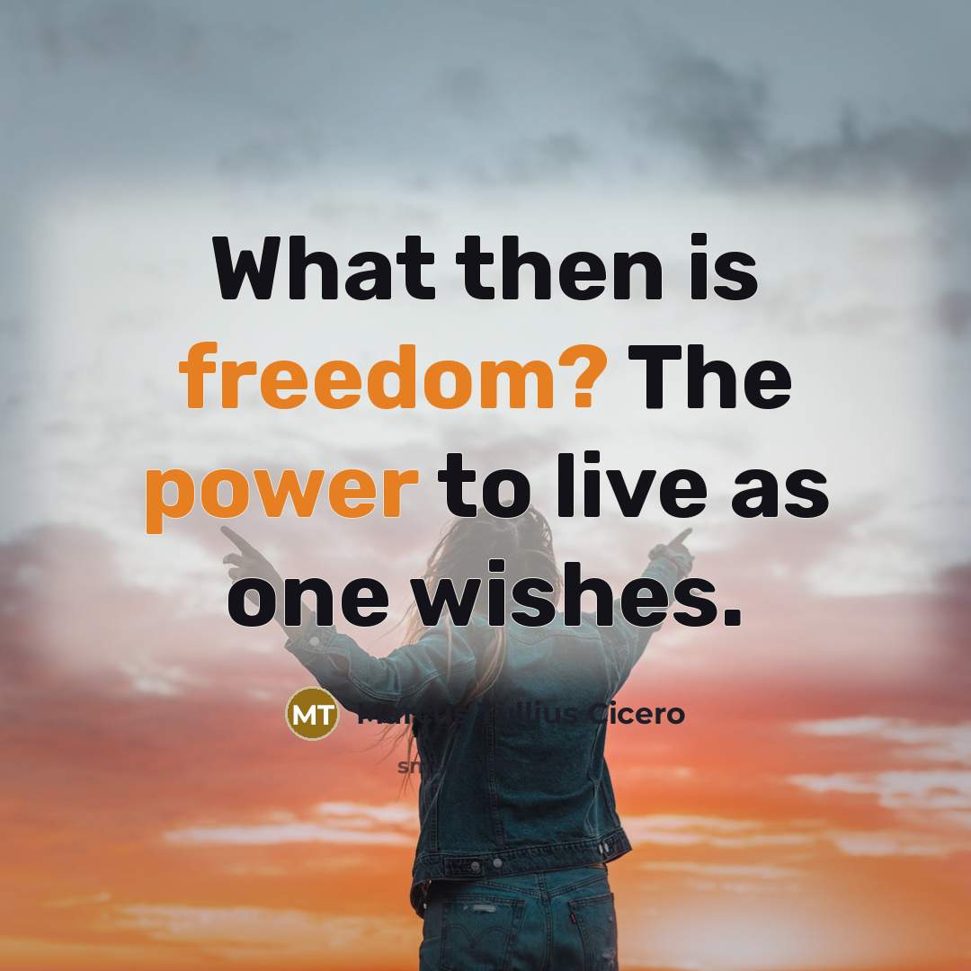 “What then is freedom? The power to live as one wishes.” quote by Marcus Tullius Cicero