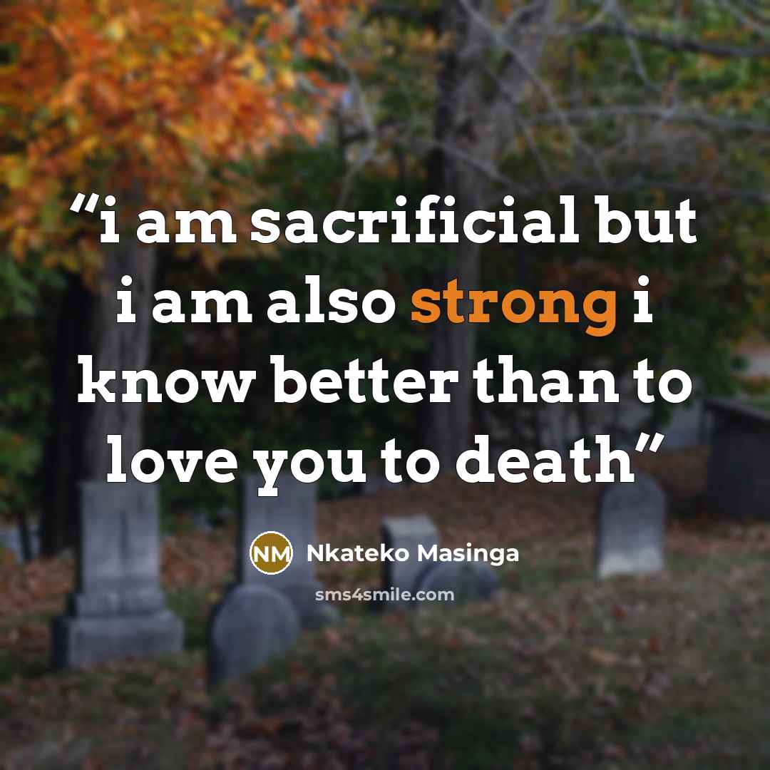 “i am sacrificial but i am also strong i know better than to love you to death” quote by Nkateko Masinga