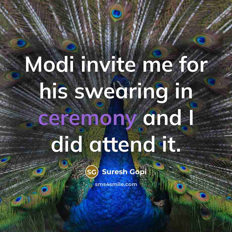 “Modi invite me for his swearing in ceremony and I did attend it.” quote by Suresh Gopi