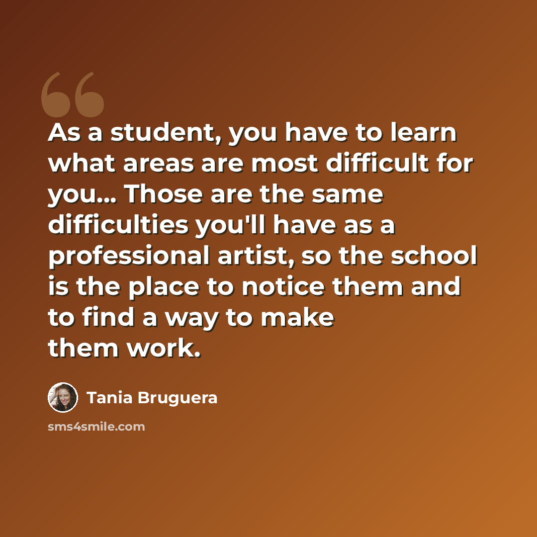 “As a student, you have to learn what areas are most difficult for you... Those are the same difficulties you'll have as a professional artist, so the school is the place to notice them and to find a way to make them work.” quote by Tania Bruguera