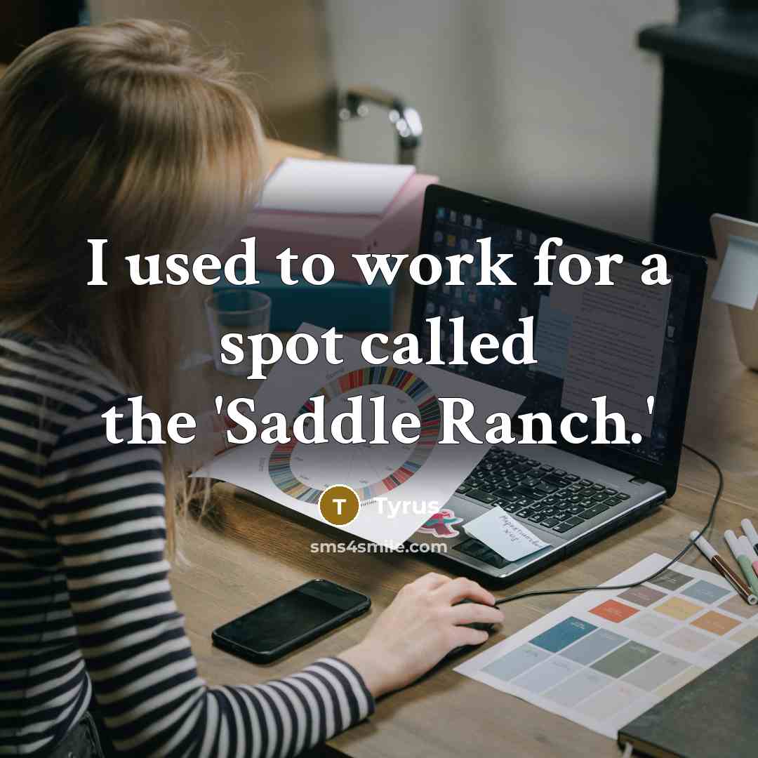 “I used to work for a spot called the 'Saddle Ranch.'” quote by Tyrus