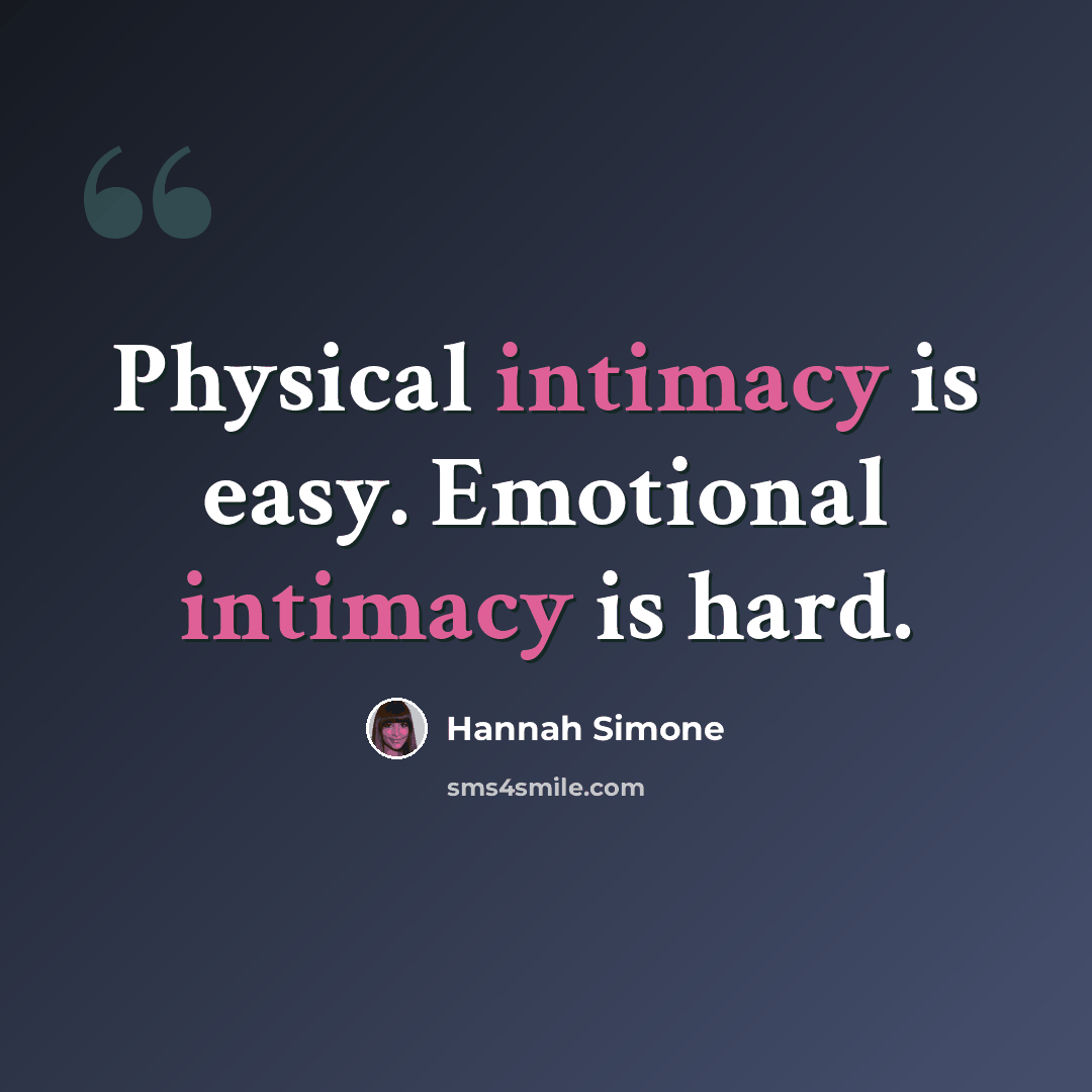 “Physical intimacy is easy. Emotional intimacy is hard.” quote by Hannah Simone