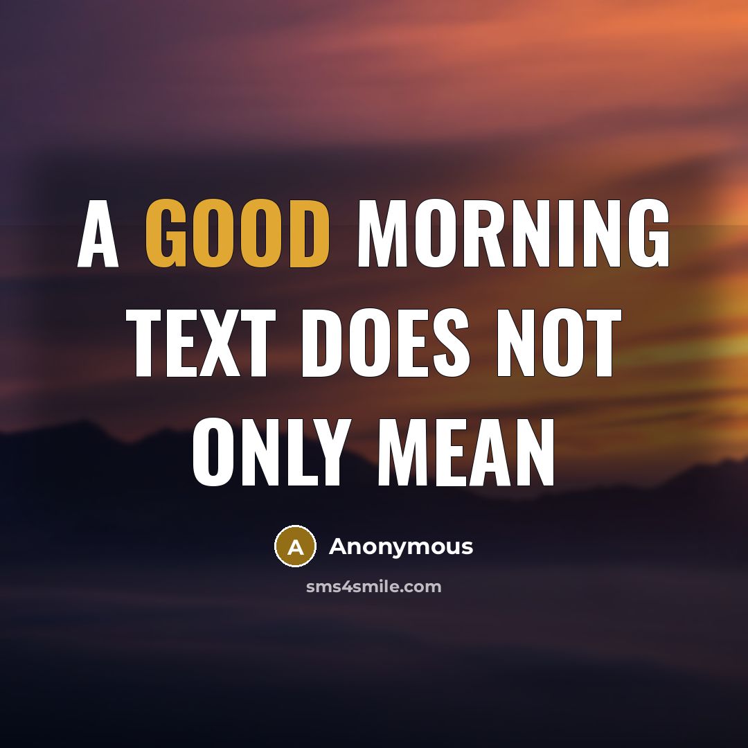 “A good morning text does not only mean” quote by Anonymous