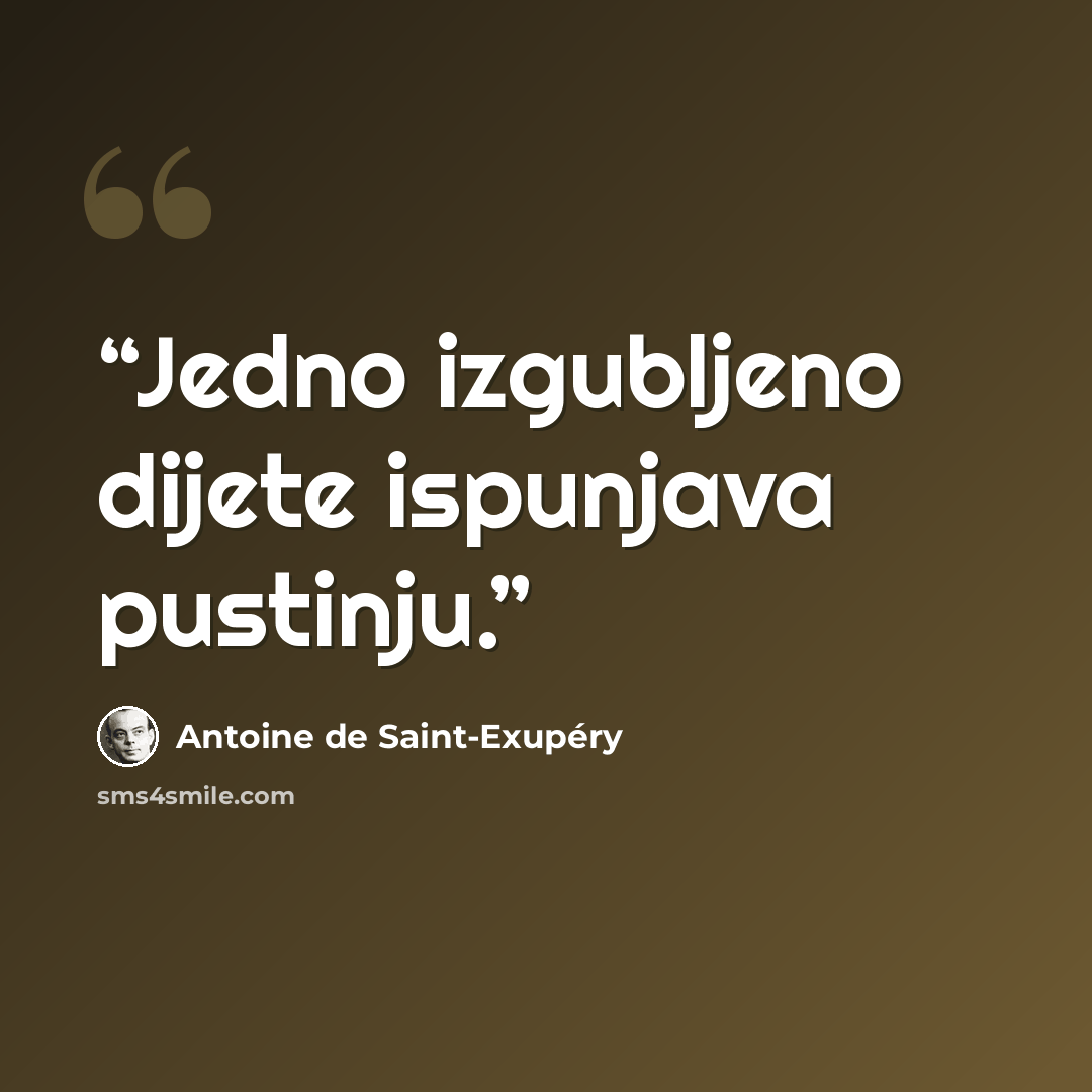 “Jedno izgubljeno dijete ispunjava pustinju.” quote by Antoine de Saint-Exupéry