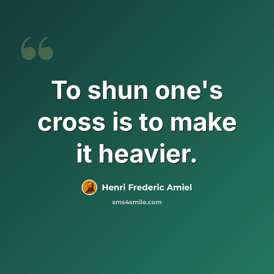 “To shun one's cross is to make it heavier.” quote by Henri Frederic Amiel