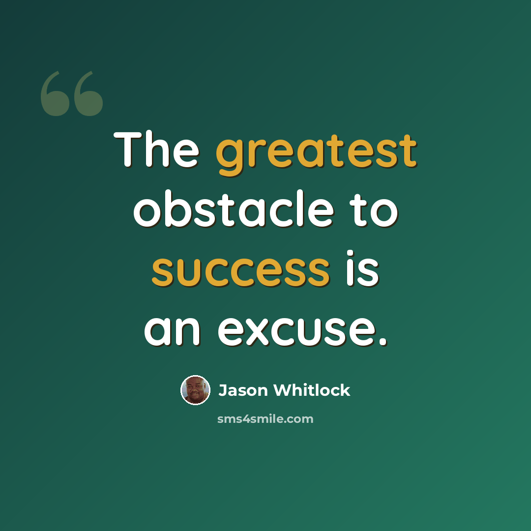 “The greatest obstacle to success is an excuse.” quote by Jason Whitlock