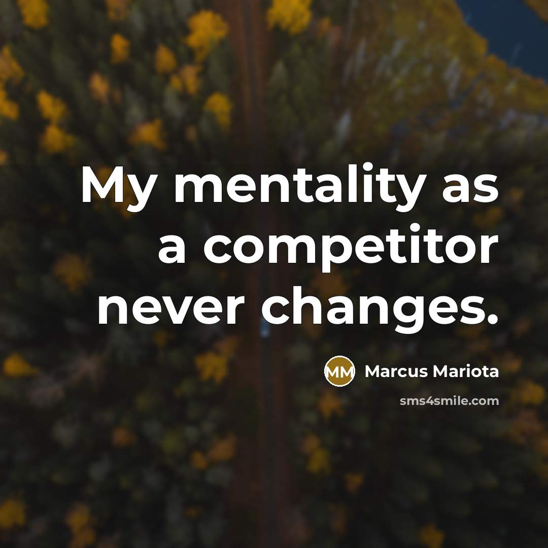 “My mentality as a competitor never changes.” quote by Marcus Mariota