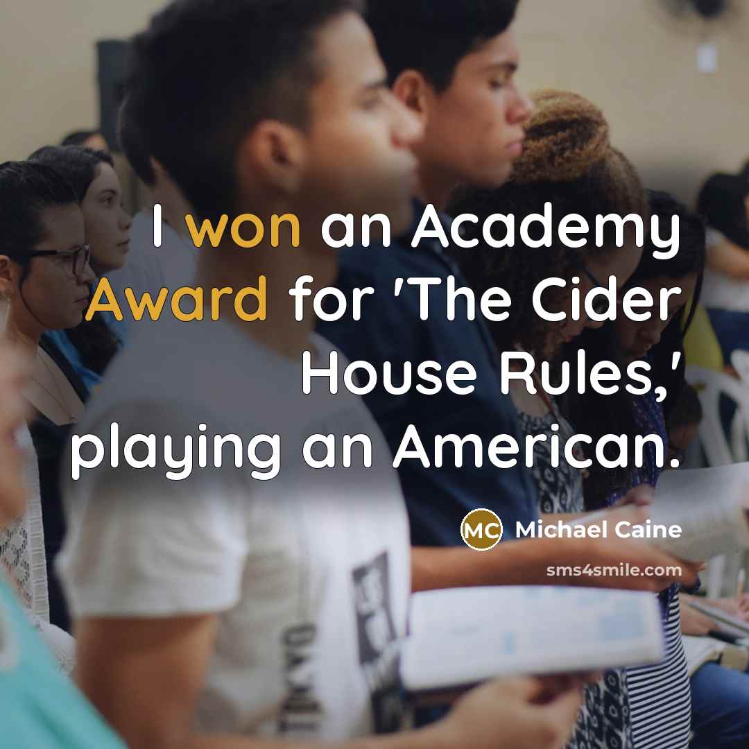 “I won an Academy Award for 'The Cider House Rules,' playing an American.” quote by Michael Caine