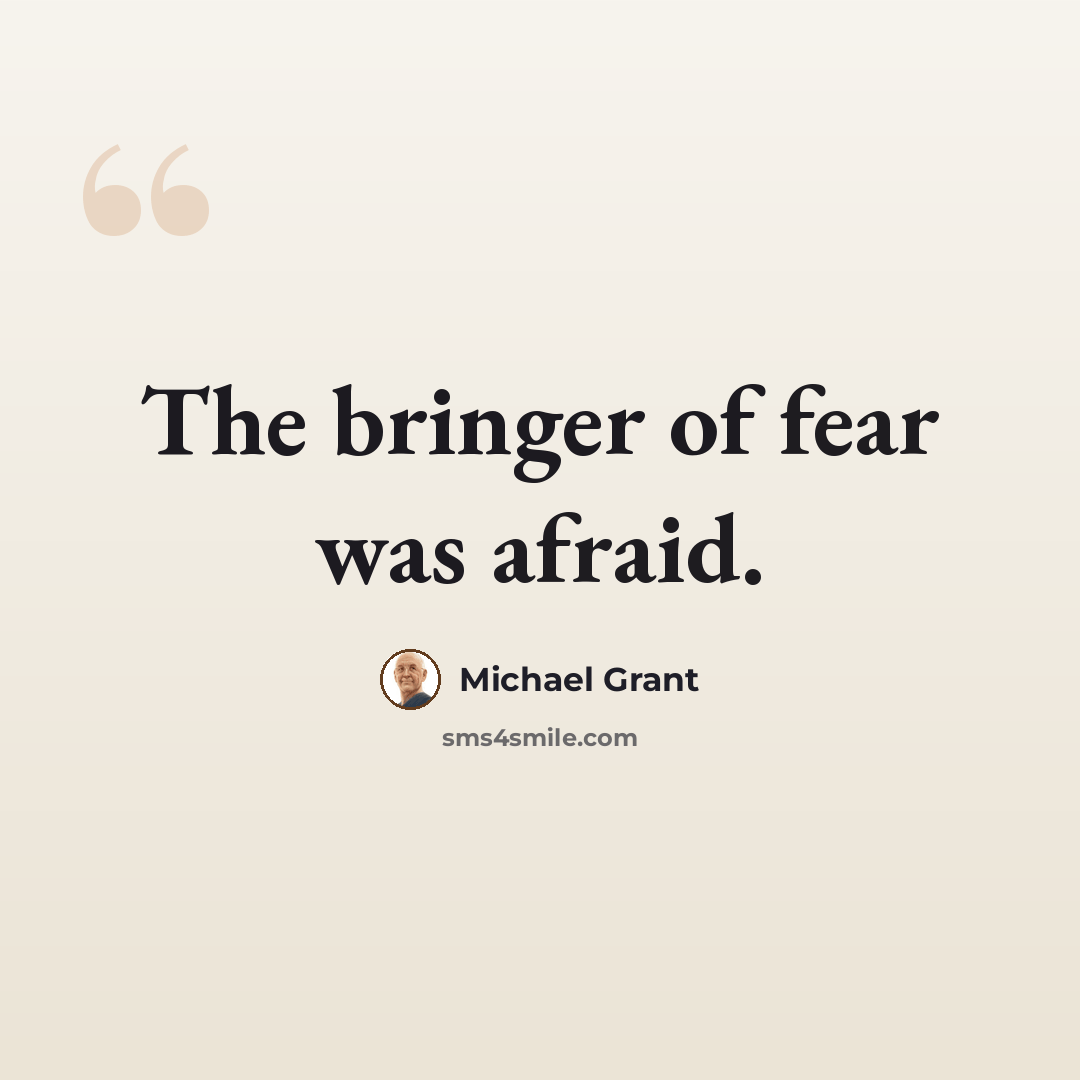 “The bringer of fear was afraid.” quote by Michael Grant