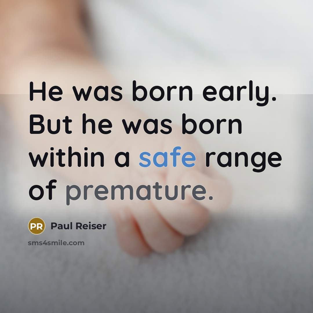 “He was born early. But he was born within a safe range of premature.” quote by Paul Reiser