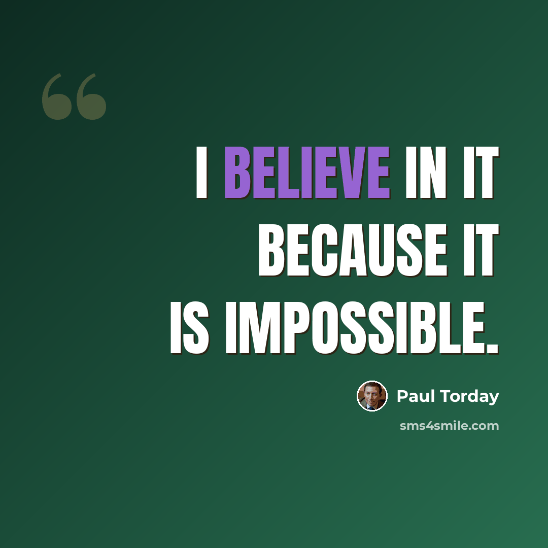 “I believe in it because it is impossible.” quote by Paul Torday