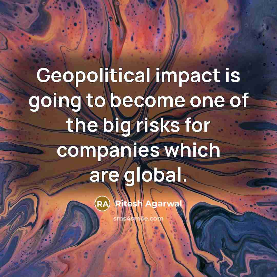 “Geopolitical impact is going to become one of the big risks for companies which are global.” quote by Ritesh Agarwal