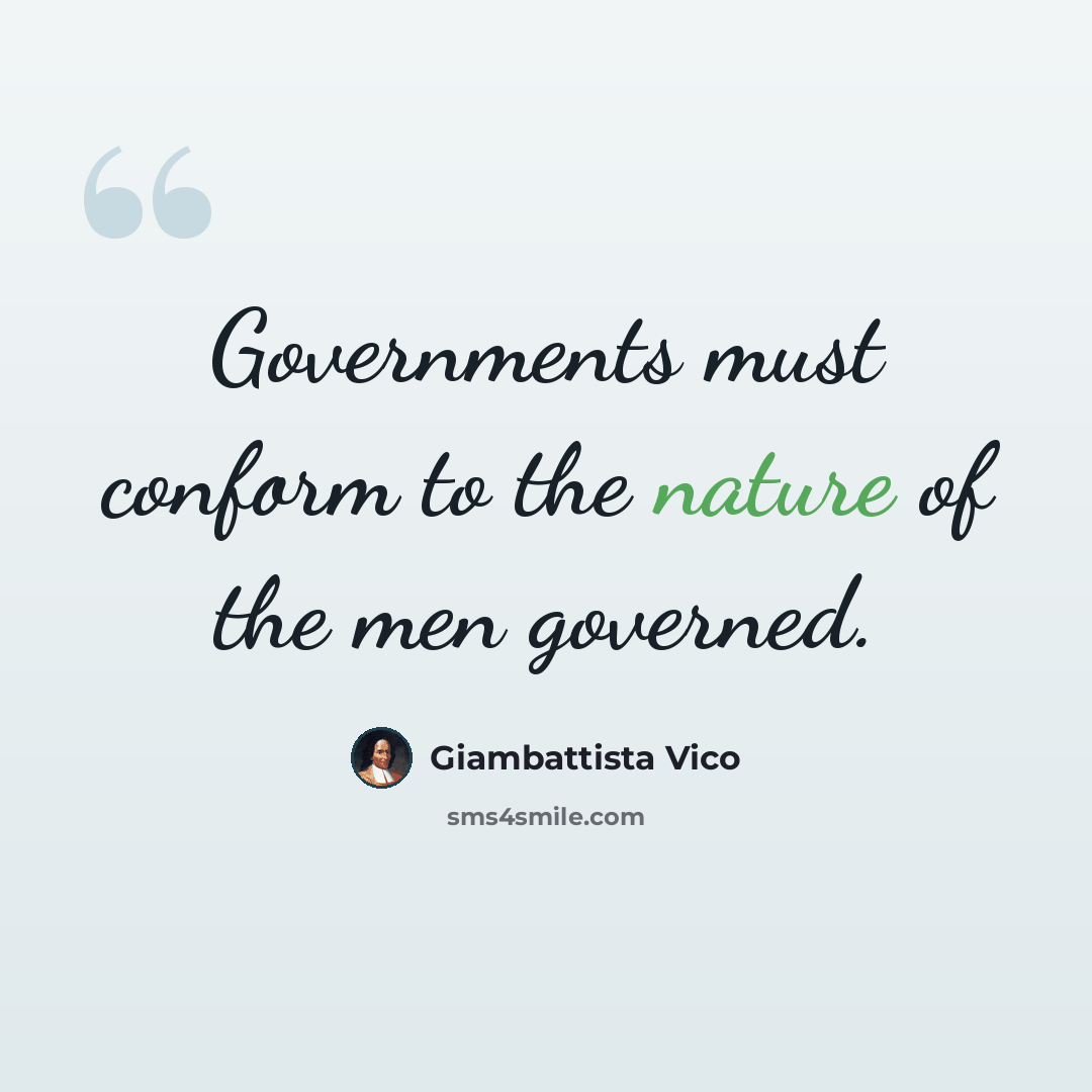 “Governments must conform to the nature of the men governed.” quote by Giambattista Vico
