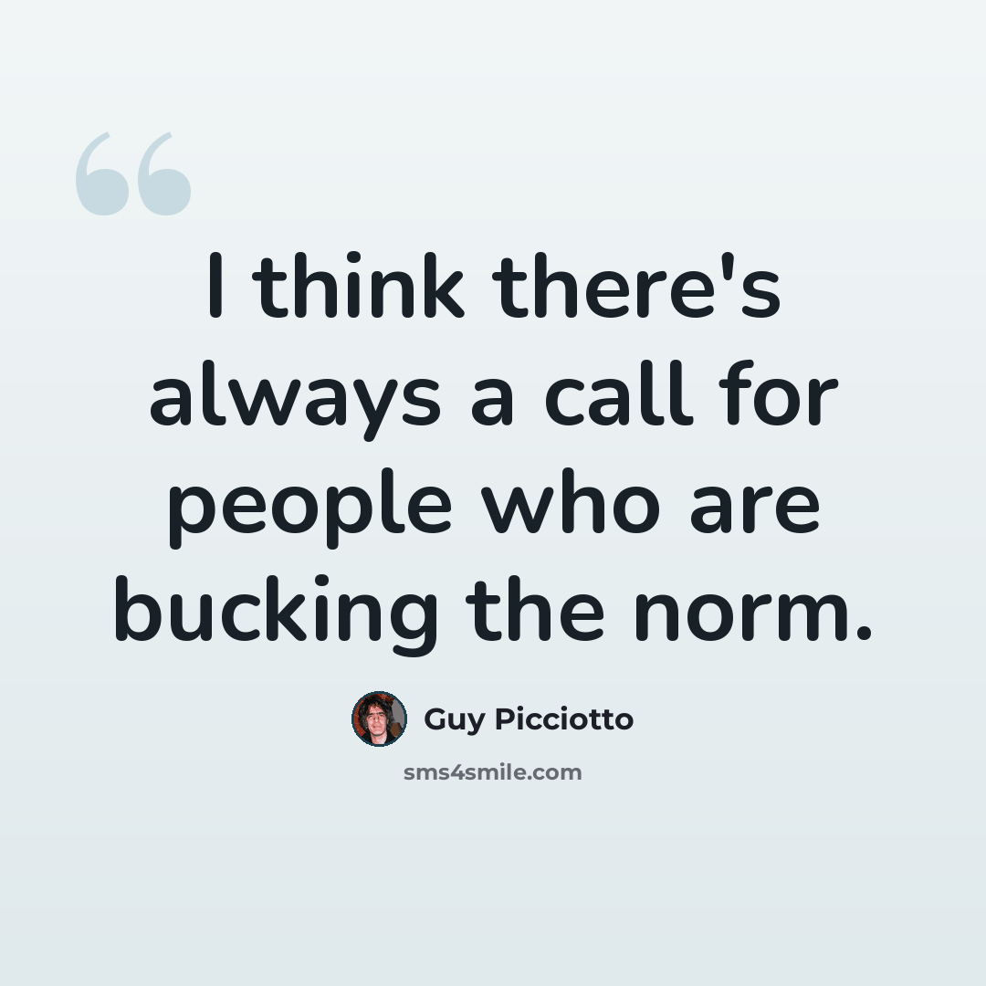 “I think there's always a call for people who are bucking the norm.” quote by Guy Picciotto