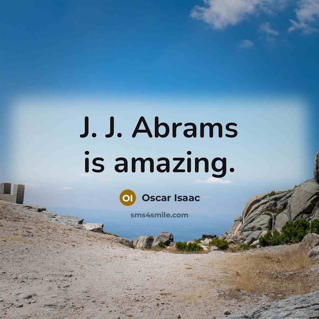 “J. J. Abrams is amazing.” quote by Oscar Isaac